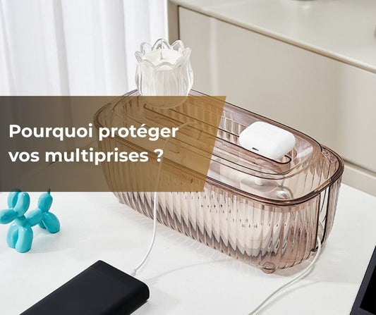 Pourquoi protéger vos multiprises ?