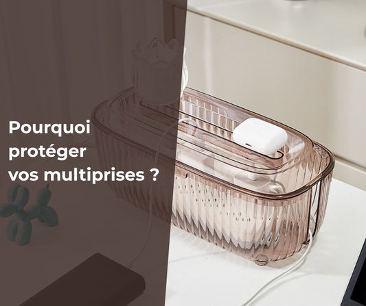 Pourquoi protéger vos multiprises ?